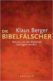 Klaus Berger - die Bibelfälscher. Eine Kritik an der liberalen Bibelauslegung