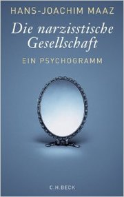 Hans-Joachim Maaz: Die narzisstische Gesellschaft. Wie narzisstisch bin ich selbst?